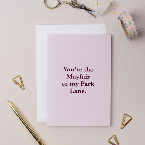You're The Mayfair to My Park Lane Greeting Card