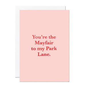 This Valentine's Day and Anniversary card says 'You're the Mayfair to my Park Lane' and is printed on a light background and printed with a red foil.