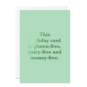 This birthday card is perfect for anyone with a lighthearted sense of humour. It says 'This birthday card is gluten-free, dairy-free and money-free.' It's printed with a luxe green hot foil on a light green background.