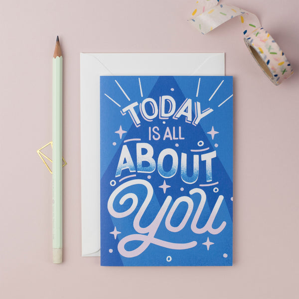 Today Is All About You Greeting Card