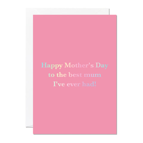 Best Mum I've Ever Had | Mother's Day Card